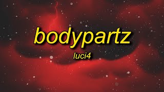 Luci4  BodyPartz Slowed Lyrics [upl. by Newnorb265]