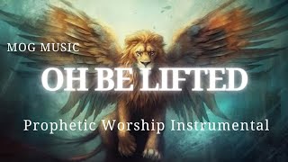 Prophetic Worship Music OH BE LIFTED by MOG MUSIC Intercession Soaking Instrumental [upl. by Anehsak]