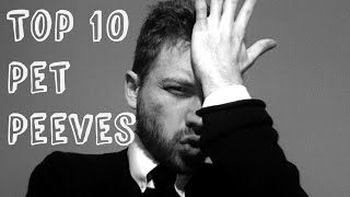 Top 10 Pet Peeves [upl. by Tenn]