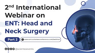 2nd International Webinar on ENT Head and Neck Surgery  May 2024  Part 2 [upl. by Mora]