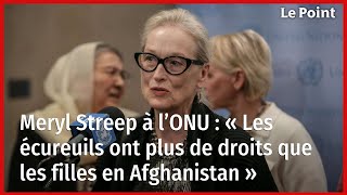 Meryl Streep  « Un écureuil a plus de droits quune fille en Afghanistan » [upl. by Aceber964]