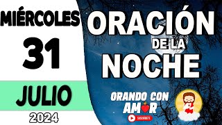 Oración de la Noche de hoy Miércoles 31 de Julio de 2024 [upl. by Saire]