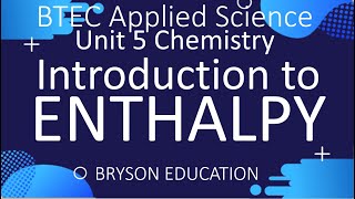 BTEC Applied Science  Unit 5 Chemistry  Introduction to Enthalpy [upl. by Alieka]