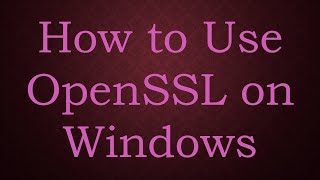 How to Use OpenSSL on Windows [upl. by Arimay]