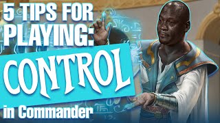 5 Tips To Play Control In Commander  And 5 Control Commander Recommendations [upl. by Lamar770]