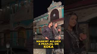 Mankrit Aulakh and Pranjal on Koka [upl. by Anwat]