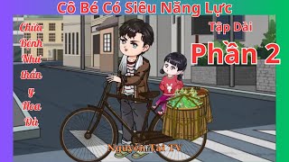 Tập Dài Phần 2  Cô Bé Có Siêu Năng Lực Chữa Bệnh Như Thần Y Hoà Đà  Nguyễn Tài TV [upl. by Dall]