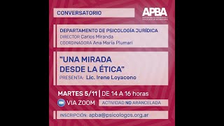 CONVERSATORIO DEPARTAMENTO PSICOLOGIA JURIDICA APBA quotUNA MIRADA DESDE LA ETICAquot LIC IRENE LOYACONO [upl. by Awhsoj672]