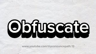 How to pronounce Obfuscate [upl. by Meelak]