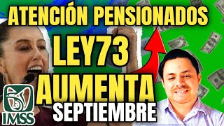 🗣PENSIÓN IMSS Ley 73 Así RECIBE INCREMENTO SEPTIEMBRE 🎉👏🏻de 15 a 35 más🤑 [upl. by Bushweller]