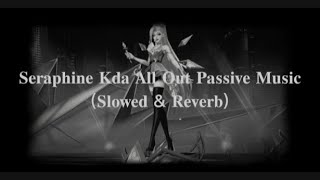 Kda All Out Superstar Seraphine Passive Music Slowed amp Reverb [upl. by Adelbert341]