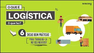 LOGÍSTICA O QUE É Significado O Que Faz e 06 Dicas Práticas pra Trabalhála no Seu Negócio [upl. by Estrella]