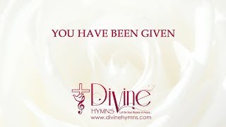 You Have Been Given Song Lyrics Video  Divine Hymns [upl. by Harle]