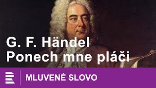 Georg Fridrich Händel Ponech mne pláči  MLUVENÉ SLOVO CZ [upl. by Nomla]