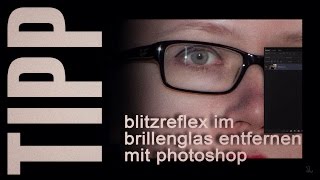 Blitzreflex im Brillenglas entfernen mit Photoshop 1080p60fps [upl. by Gilles]