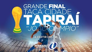 Final  Taça Cidade quotJoão Olímpioquot Tapiraí 2024 [upl. by Allyn]