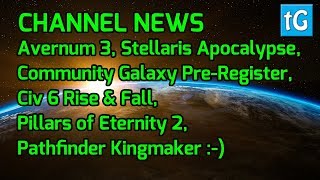 Channel News Stellaris Apocalypse Civ 6 Rise amp Fall Deadfire Kingmaker Avernum 3 [upl. by Monie]