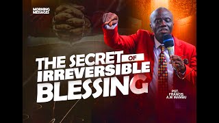 FULL MESSAGE THE SECRET OF IRREVERSIBLE BLESSINGS  PST FRANCIS AM MAMBU [upl. by Yojal]