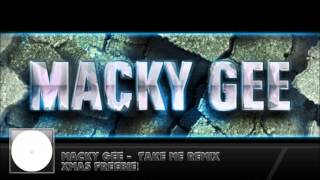 Macky Gee  Take Me Remix Xmas Freebie [upl. by Ecinereb]