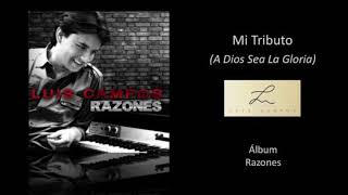 Luis Campos  Mi Tributo A Dios Sea La Gloria Cover Audio [upl. by Eisso]