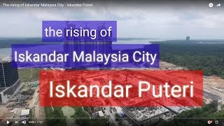 The rising of Iskandar Malaysia City  Iskandar Puteri [upl. by Derreg]