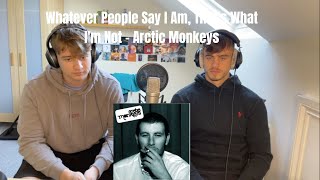 Friend Reacts To Arctic Monkeys  Whatever People Say I Am Thats What Im Not [upl. by Ikir515]