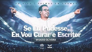 Misaias Oliveira  Se Eu Pudesse  Eu Vou Curar  Escritor Palmas em Chamas [upl. by Zulch93]