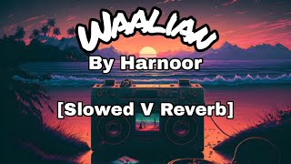 Waalian  Waalian Slowed V Reverb  Waalian lyrics  Waalian Song  Waalian Harnoor [upl. by Kermie]