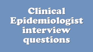 Clinical Epidemiologist interview questions [upl. by Nitsraek]