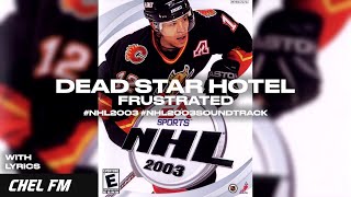 Dead Star Hotel  Frustrated  Lyrics  NHL 2003 Arena Song [upl. by Mclain]