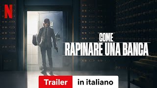 Come rapinare una banca  Trailer in italiano  Netflix [upl. by Gerdeen]