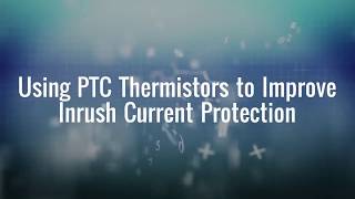 Using PTC Thermistors to Improve Inrush Current Limiting [upl. by Shear30]