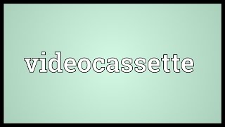 Videocassette Meaning [upl. by Friedly]