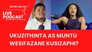 Ake sixoxe ngoMKHUBA Kuyihlazo yini ukuzenza as umuntu wesifazane [upl. by Fries]