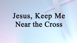 Jesus Keep Me Near the Cross Hymn Charts with Lyrics Contemporary [upl. by Eiramassenav]