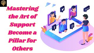 Mastering the Art of Support Become a Pillar for Others [upl. by Scornik]