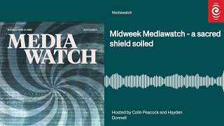 Midweek Mediawatch  a sacred shield soiled  Mediawatch  RNZ [upl. by Pathe]