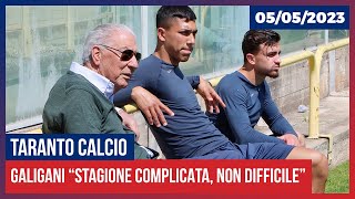 Taranto Calcio Vittorio Galigani quotStagione complicata non difficilequot 05052023 [upl. by Dnalyr201]