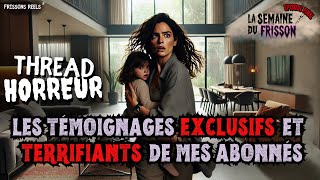 THREAD HORREUR  TÉMOIGNAGES EXCLUSIFS amp TERRIFIANTS DE MES ABONNÉS 😱  EP7 SEMAINEDUFRISSON [upl. by Ardnait]