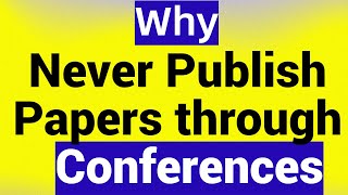 Should You Publish a Paper through a Conference My answer is quotnoquot [upl. by Micheline]