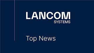 LANCOM Systems Top News August [upl. by Ahtnama8]