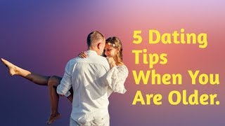 How To Date When You Are Older  5 Dating Tips When You Are Older [upl. by Schwinn]