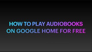 How to play audiobooks on Google Home for free [upl. by Kcirej]