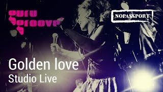 Guru Groove Foundation  Golden love  Studio Live [upl. by Aniaj735]