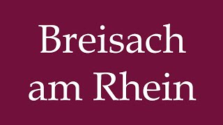 How to Pronounce Breisach am Rhein Correctly in German [upl. by Legge256]