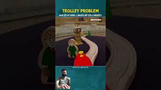 Trolley Problem bạn có hy sinh 1 người để cứu 5 người  Bất động sản nhịp sống [upl. by Calysta894]