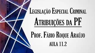 Atribuições da Policia Federal  Aula 112  Curso de Legislação Especial Criminal [upl. by Kinna]