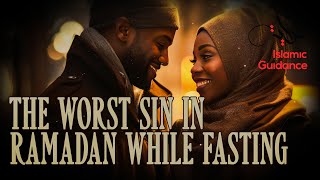 The Worst Sin In Ramadan While Fasting [upl. by Loesceke876]