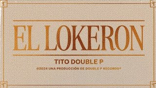 El LokeronTito Double P LetraLirycs [upl. by Nesiaj640]