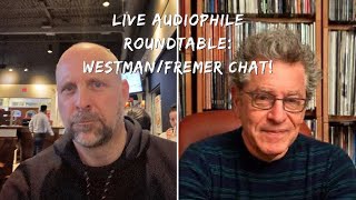 Live Audiophile RoundtableWestmanFremer talk Mastering engineers  Pros amp Cons of Rega turntables [upl. by Llekram]